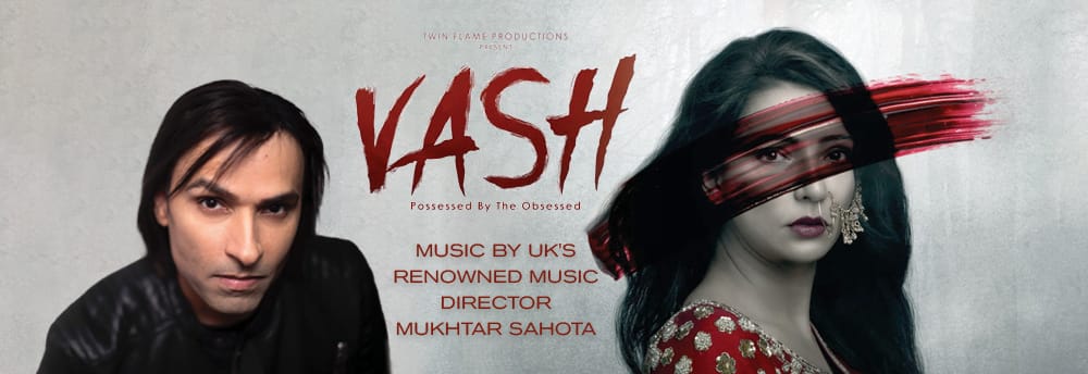VASH: A Hindi Horror Film with Music by UK's Renowned Music Director Mukhtar Sahota